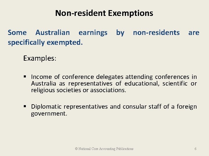 Non-resident Exemptions Some Australian earnings specifically exempted. by non-residents are Examples: § Income of