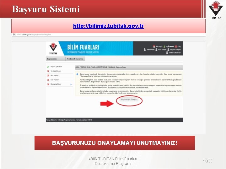 Başvuru Sistemi TÜBİTAK http: //bilimiz. tubitak. gov. tr BAŞVURUNUZU ONAYLAMAYI UNUTMAYINIZ! 4006 -TÜBİTAK Bilim