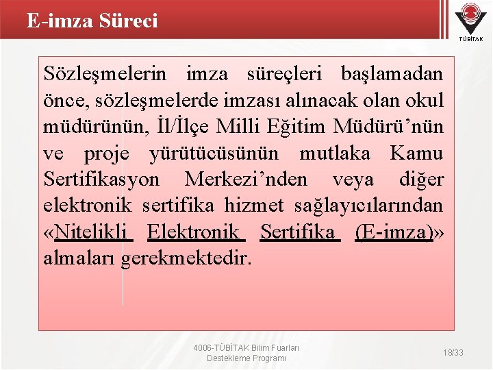 E-imza Süreci TÜBİTAK Sözleşmelerin imza süreçleri başlamadan önce, sözleşmelerde imzası alınacak olan okul müdürünün,