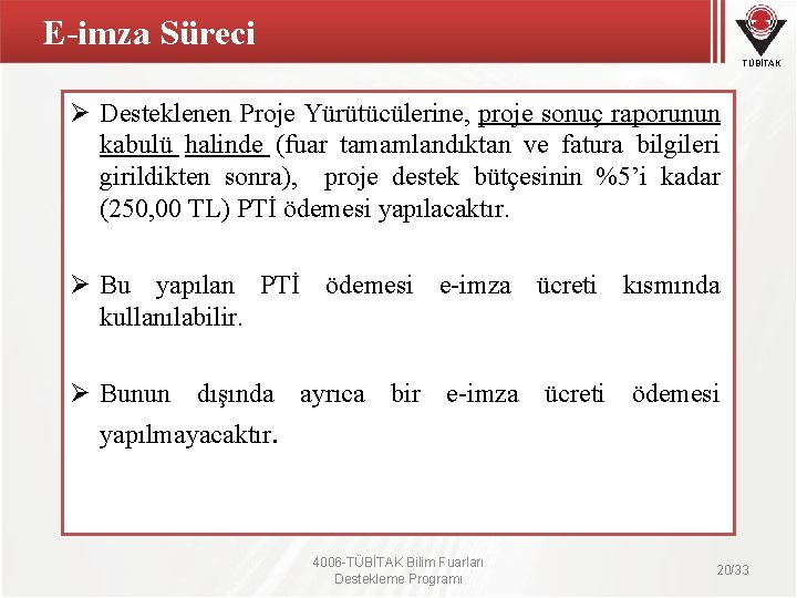 E-imza Süreci TÜBİTAK Ø Desteklenen Proje Yürütücülerine, proje sonuç raporunun kabulü halinde (fuar tamamlandıktan