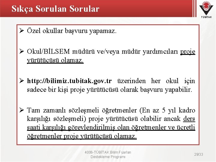 Sıkça Sorulan Sorular TÜBİTAK Ø Özel okullar başvuru yapamaz. Ø Okul/BİLSEM müdürü ve/veya müdür