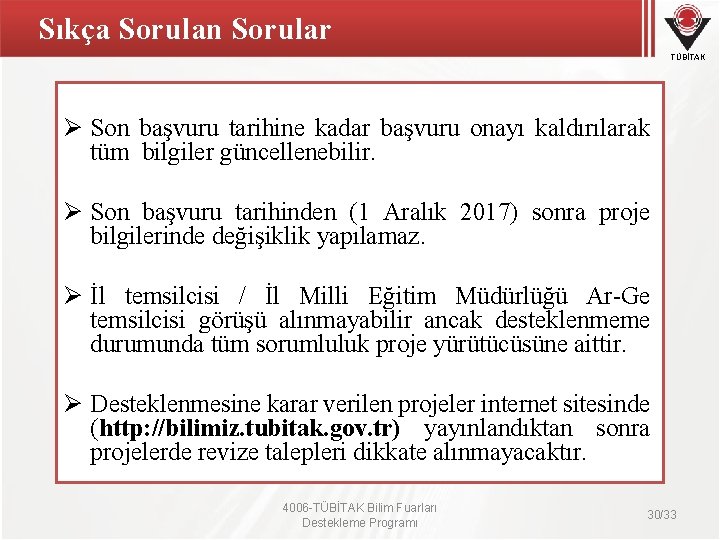 Sıkça Sorulan Sorular TÜBİTAK Ø Son başvuru tarihine kadar başvuru onayı kaldırılarak tüm bilgiler