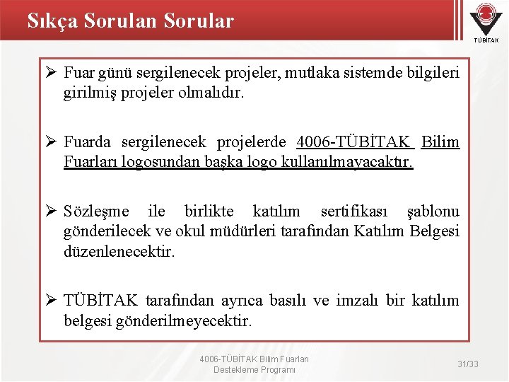 Sıkça Sorulan Sorular TÜBİTAK Ø Fuar günü sergilenecek projeler, mutlaka sistemde bilgileri girilmiş projeler