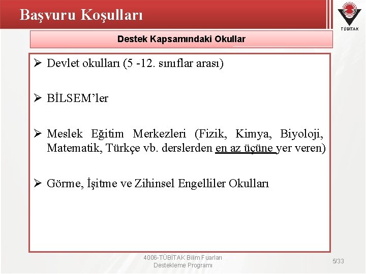 Başvuru Koşulları TÜBİTAK Destek Kapsamındaki Okullar Ø Devlet okulları (5 -12. sınıflar arası) Ø