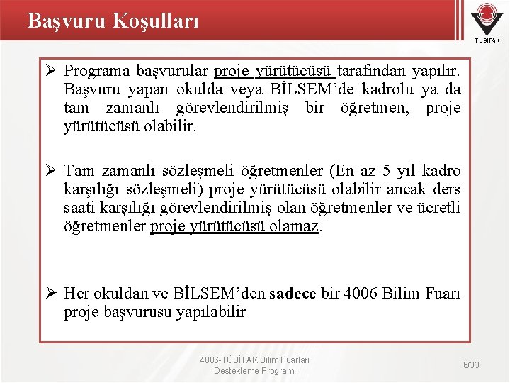 Başvuru Koşulları TÜBİTAK Ø Programa başvurular proje yürütücüsü tarafından yapılır. Başvuru yapan okulda veya