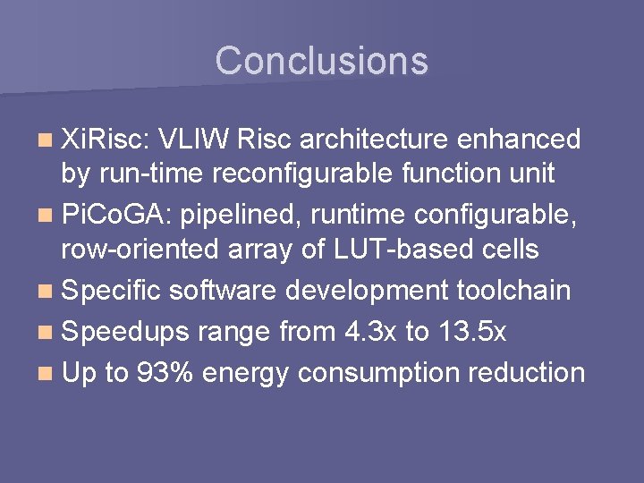 Conclusions n Xi. Risc: VLIW Risc architecture enhanced by run-time reconfigurable function unit n