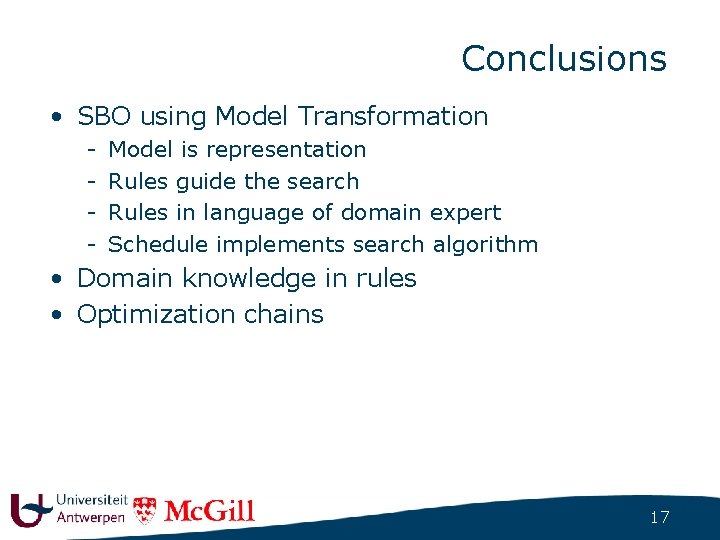 Conclusions • SBO using Model Transformation - Model is representation Rules guide the search