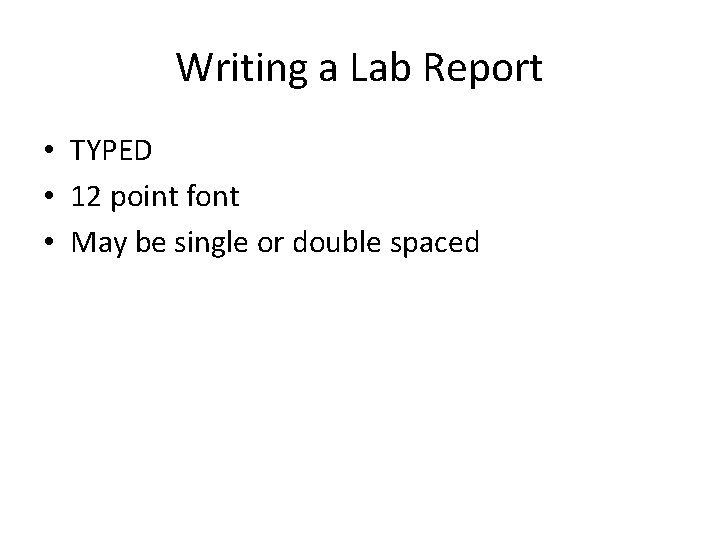 Writing a Lab Report • TYPED • 12 point font • May be single