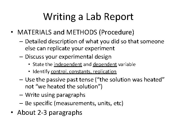 Writing a Lab Report • MATERIALS and METHODS (Procedure) – Detailed description of what