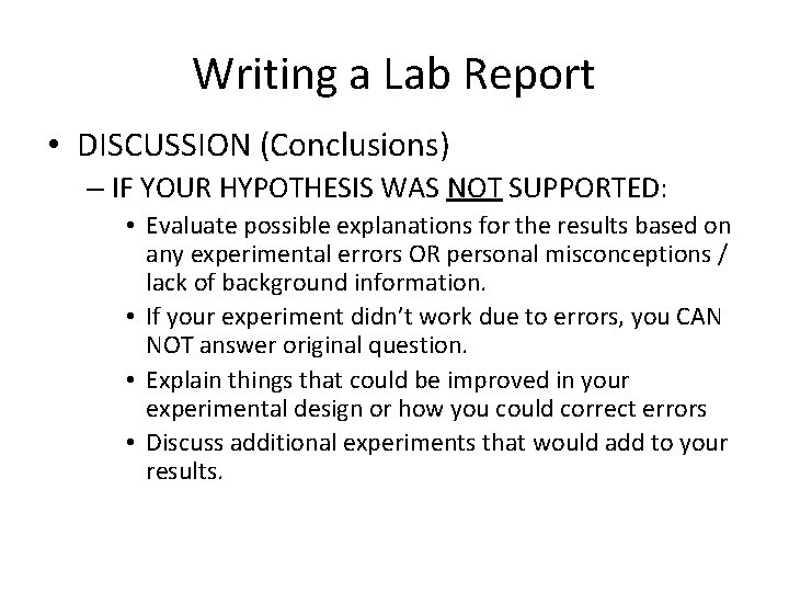 Writing a Lab Report • DISCUSSION (Conclusions) – IF YOUR HYPOTHESIS WAS NOT SUPPORTED: