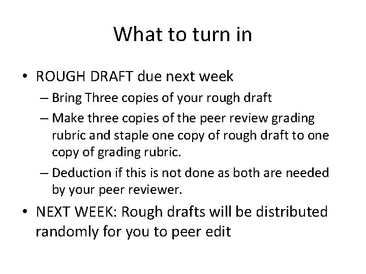 What to turn in • ROUGH DRAFT due next week – Bring Three copies