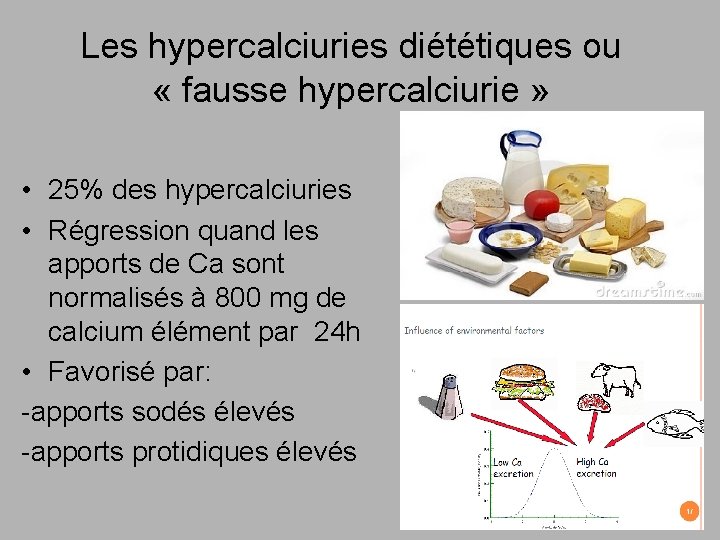 Les hypercalciuries diététiques ou « fausse hypercalciurie » • 25% des hypercalciuries • Régression