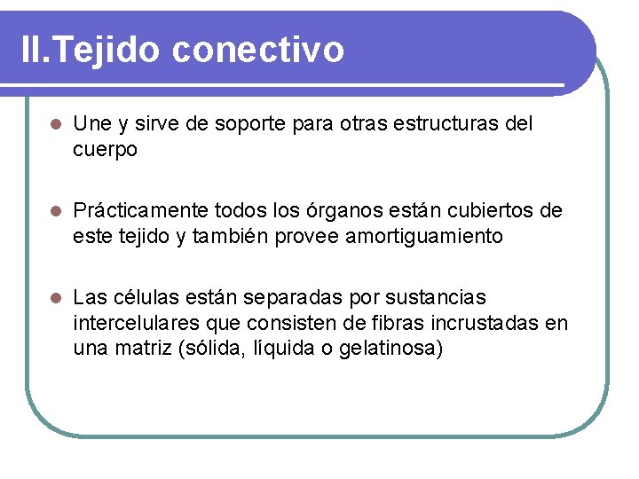 II. Tejido conectivo l Une y sirve de soporte para otras estructuras del cuerpo