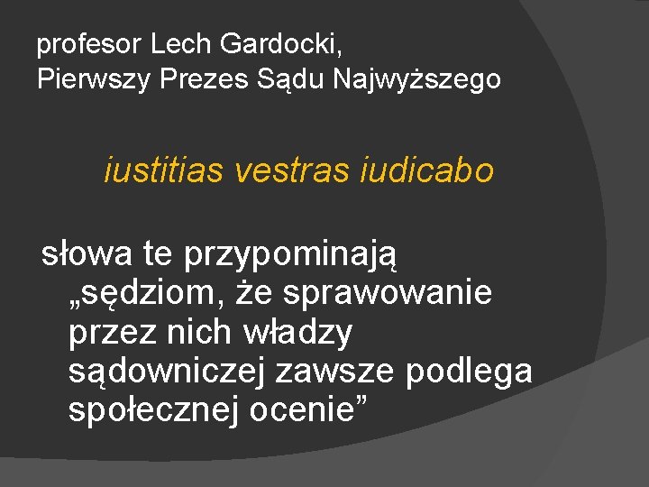 profesor Lech Gardocki, Pierwszy Prezes Sądu Najwyższego iustitias vestras iudicabo słowa te przypominają „sędziom,