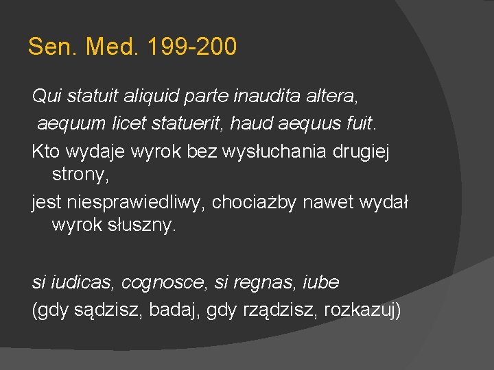 Sen. Med. 199 -200 Qui statuit aliquid parte inaudita altera, aequum licet statuerit, haud