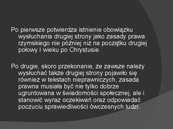 Po pierwsze potwierdza istnienie obowiązku wysłuchania drugiej strony jako zasady prawa rzymskiego nie później