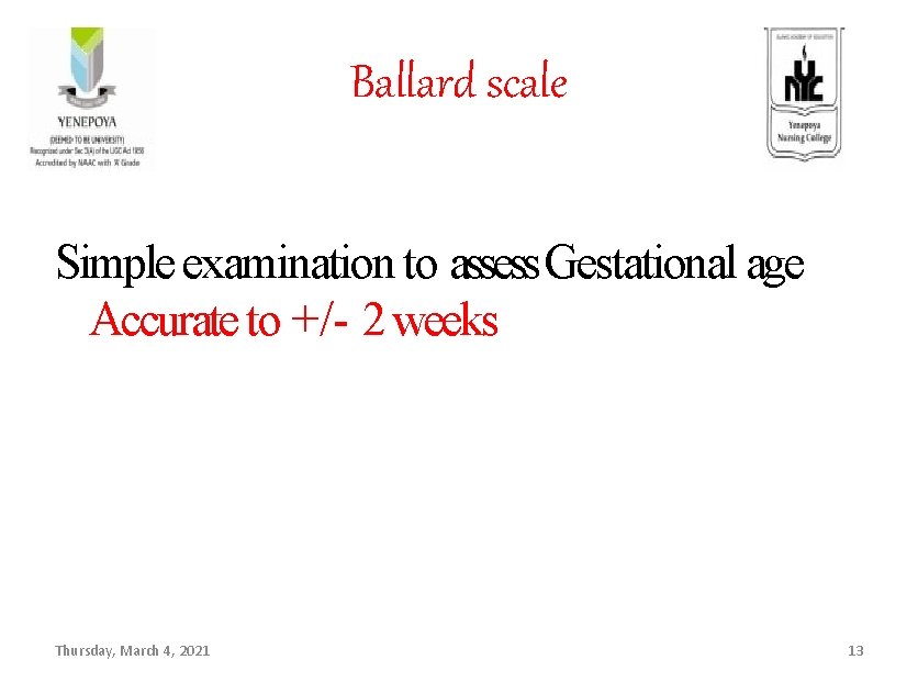 Ballard scale Simple examination to assess Gestational age Accurate to +/- 2 weeks Thursday,