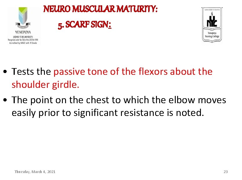  NEURO MUSCULAR MATURITY: 5. SCARF SIGN: • Tests the passive tone of the