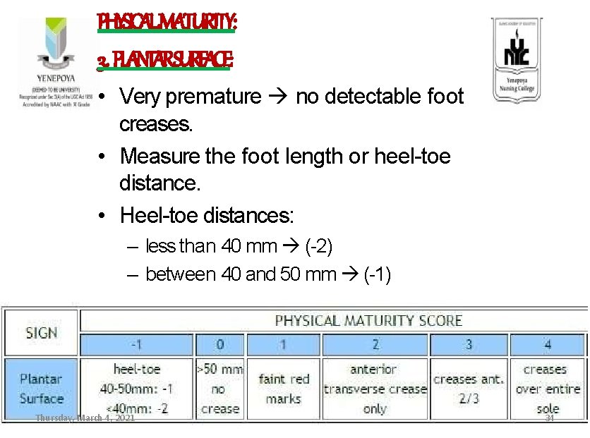 PHYSICALMATURITY: 3. PLANTARSURFACE: • Very premature no detectable foot creases. • Measure the foot