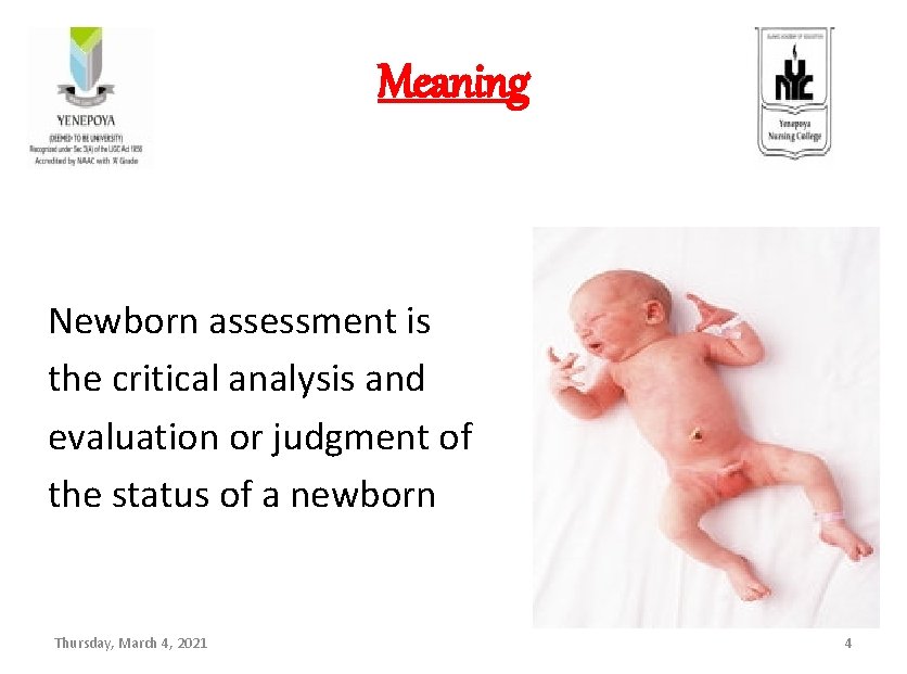 Meaning Newborn assessment is the critical analysis and evaluation or judgment of the status