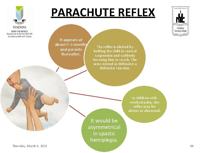 PARACHUTE REFLEX It appears at about 6 -9 months and persists thereafter. The reflex