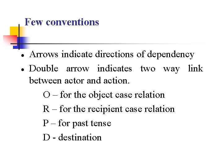 Few conventions ● ● Arrows indicate directions of dependency Double arrow indicates two way