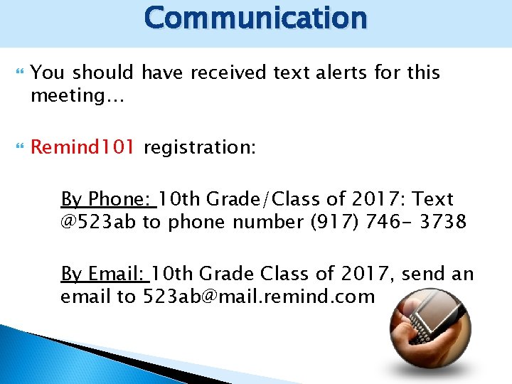 Communication You should have received text alerts for this meeting… Remind 101 registration: By