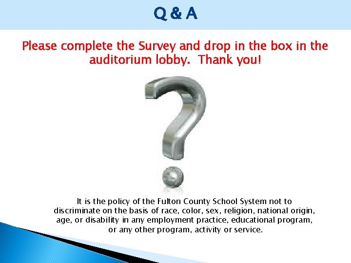 Q&A Please complete the Survey and drop in the box in the auditorium lobby.