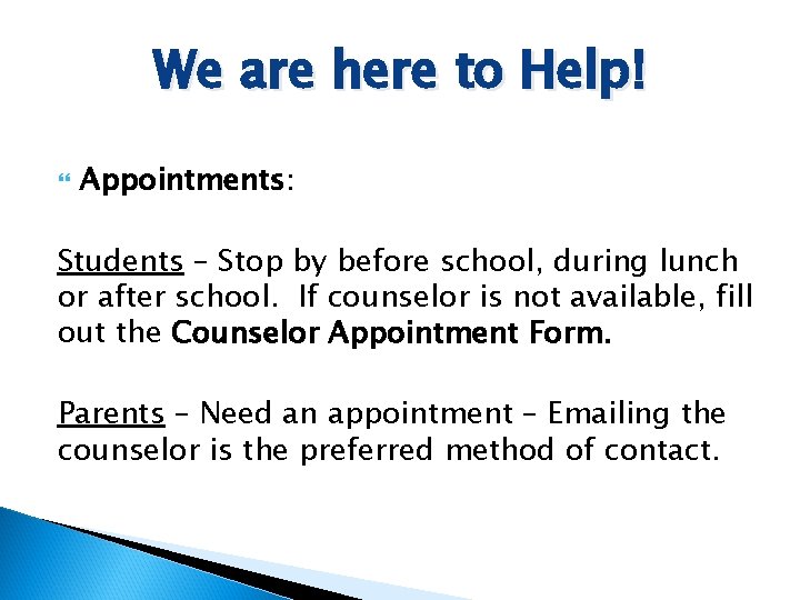 We are here to Help! Appointments: Students – Stop by before school, during lunch