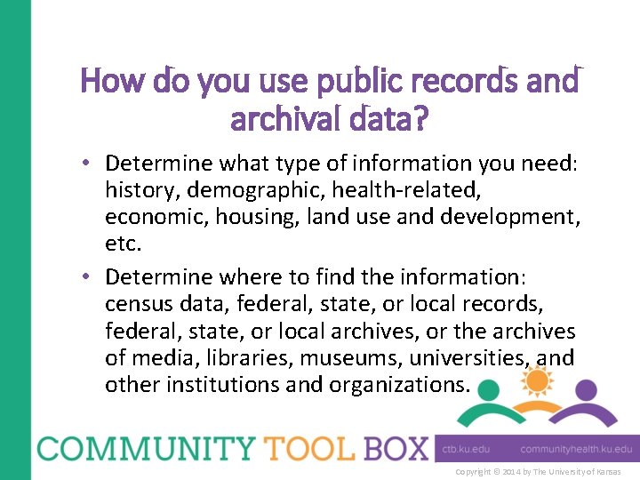 How do you use public records and archival data? • Determine what type of