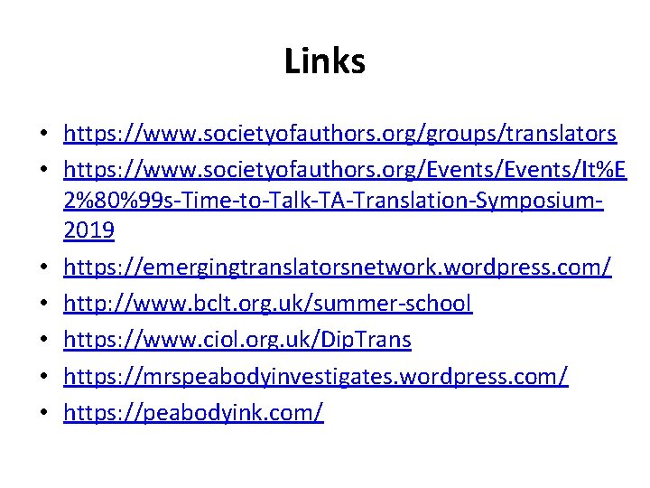 Links • https: //www. societyofauthors. org/groups/translators • https: //www. societyofauthors. org/Events/It%E 2%80%99 s-Time-to-Talk-TA-Translation-Symposium 2019