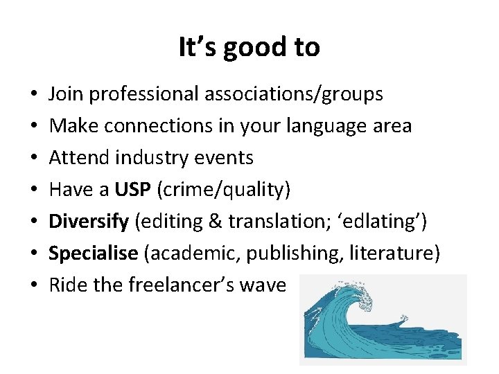 It’s good to • • Join professional associations/groups Make connections in your language area