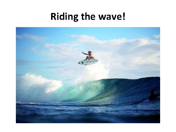 Riding the wave! 