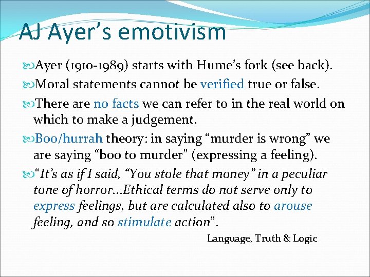 AJ Ayer’s emotivism Ayer (1910 -1989) starts with Hume’s fork (see back). Moral statements