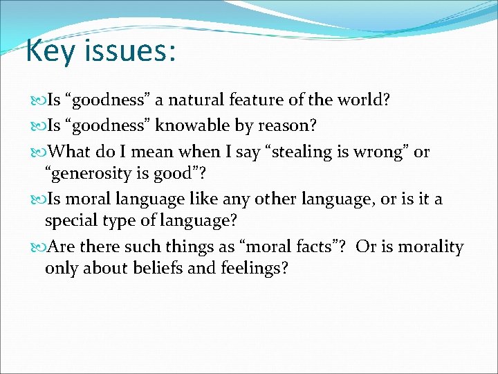 Key issues: Is “goodness” a natural feature of the world? Is “goodness” knowable by