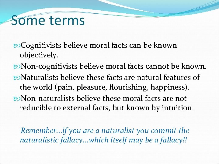 Some terms Cognitivists believe moral facts can be known objectively. Non-cognitivists believe moral facts