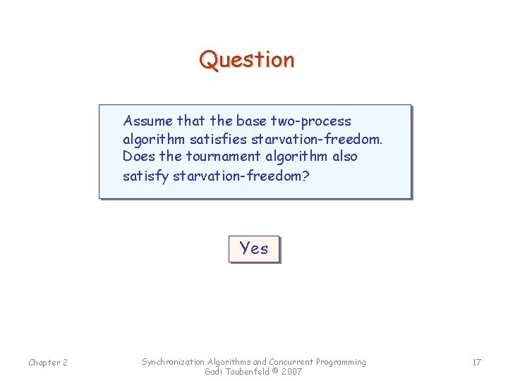 Question Assume that the base two-process algorithm satisfies starvation-freedom. Does the tournament algorithm also