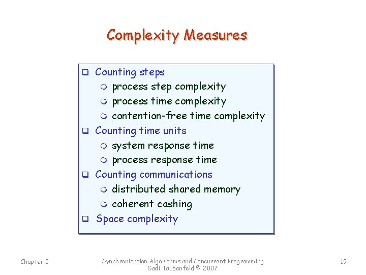 Complexity Measures q Counting steps process step complexity m process time complexity m contention-free