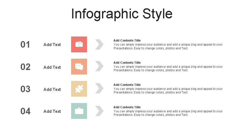 Infographic Style 01 02 03 04 Add Text Add Contents Title You can simply