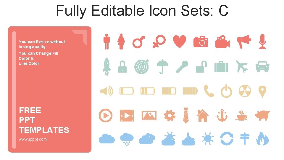 Fully Editable Icon Sets: C You can Resize without losing quality You can Change