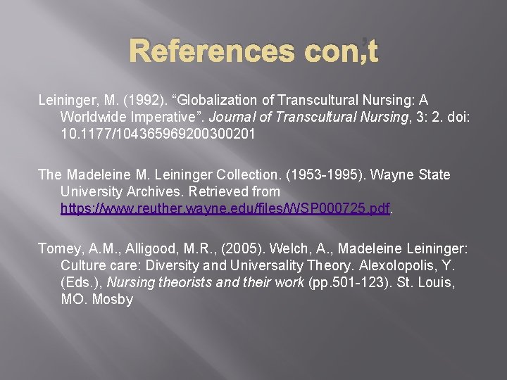 References con’t Leininger, M. (1992). “Globalization of Transcultural Nursing: A Worldwide Imperative”. Journal of
