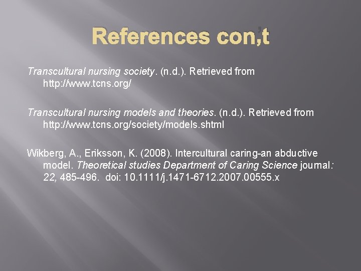 References con’t Transcultural nursing society. (n. d. ). Retrieved from http: //www. tcns. org/