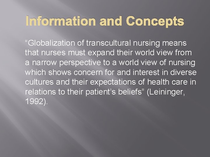 Information and Concepts “Globalization of transcultural nursing means that nurses must expand their world