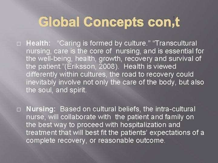 Global Concepts con’t � Health: “Caring is formed by culture. ” “Transcultural nursing, care