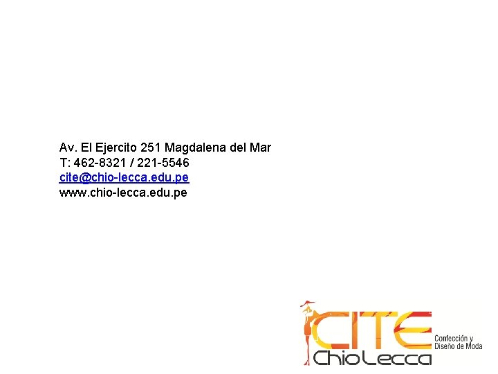 Av. El Ejercito 251 Magdalena del Mar T: 462 -8321 / 221 -5546 cite@chio-lecca.
