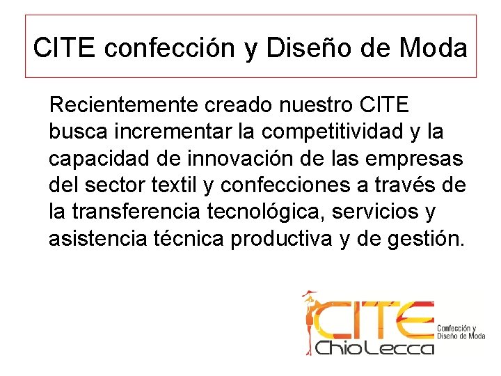 CITE confección y Diseño de Moda Recientemente creado nuestro CITE busca incrementar la competitividad