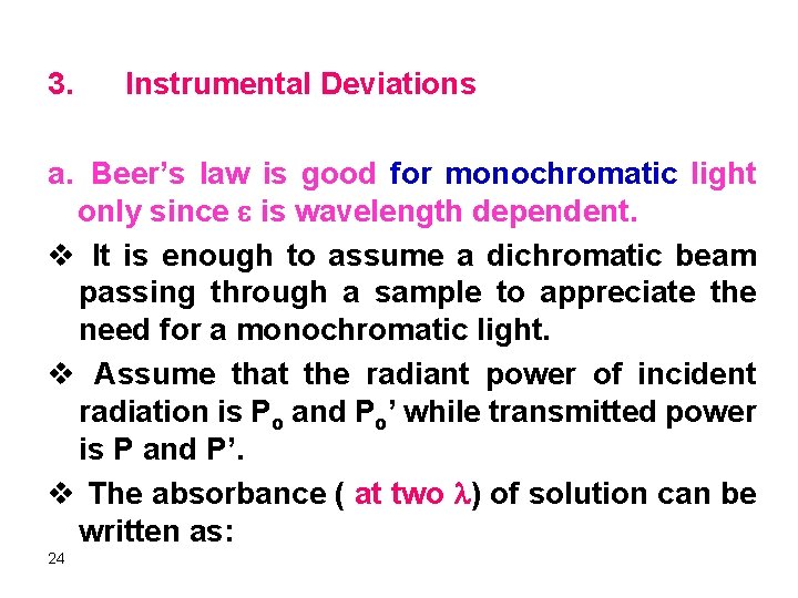 3. Instrumental Deviations a. Beer’s law is good for monochromatic light only since is