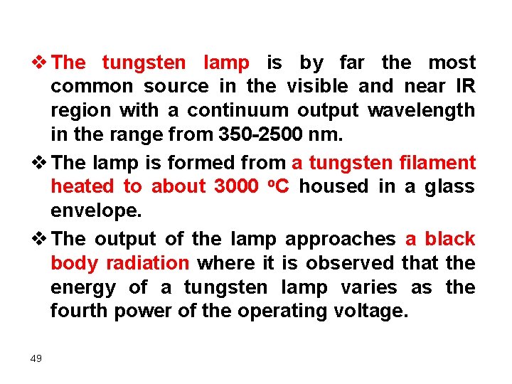 v The tungsten lamp is by far the most common source in the visible