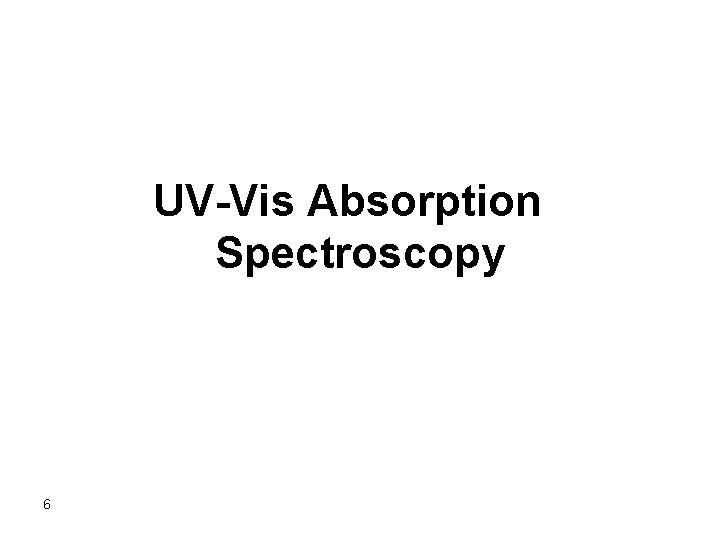 UV-Vis Absorption Spectroscopy 6 