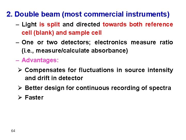 2. Double beam (most commercial instruments) – Light is split and directed towards both